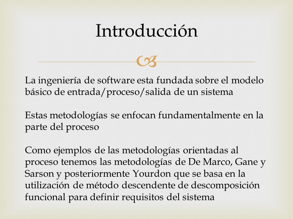 Introducción La ingeniería de software esta fundada sobre el modelo básico de entrada/proceso/salida de un sistema.