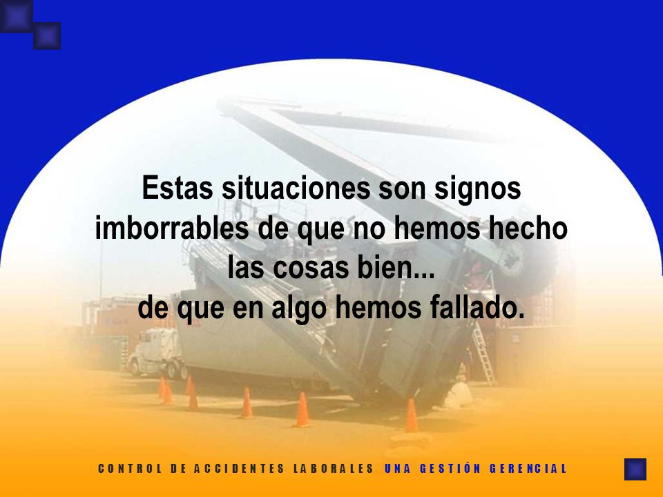 Estas situaciones son signos imborrables de que no hemos hecho las cosas bien... de que en algo hemos fallado.