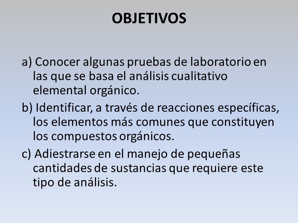 OBJETIVOS a) Conocer algunas pruebas de laboratorio en las que se basa el análisis cualitativo elemental orgánico.
