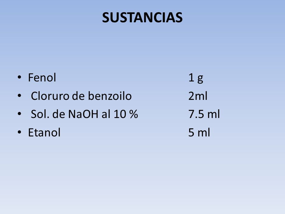 SUSTANCIAS Fenol 1 g Cloruro de benzoilo 2ml
