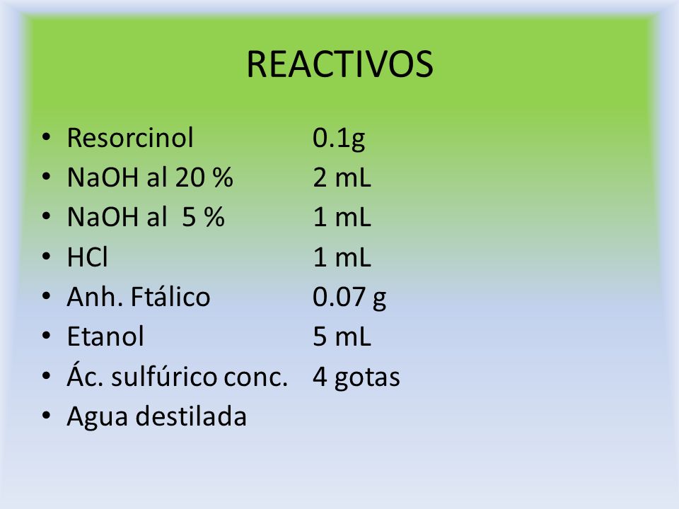 REACTIVOS Resorcinol 0.1g NaOH al 20 % 2 mL NaOH al 5 % 1 mL HCl 1 mL
