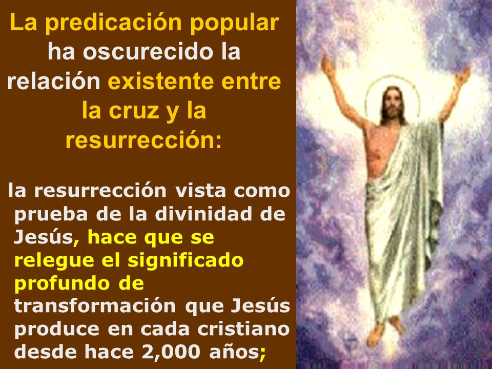 La predicación popular ha oscurecido la relación existente entre la cruz y la resurrección: