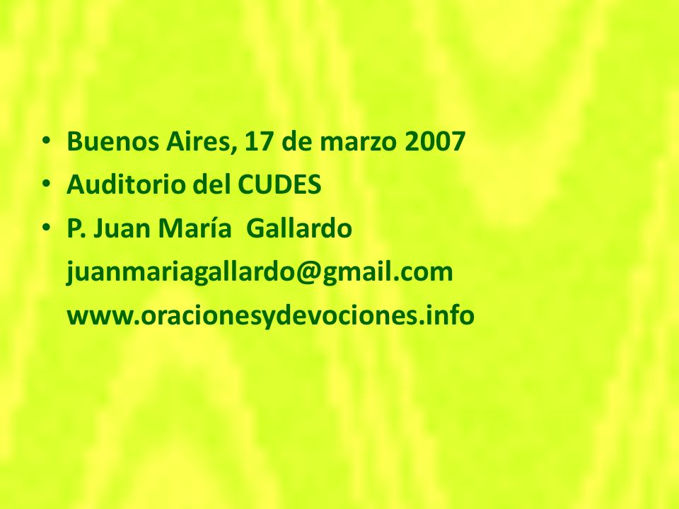 Buenos Aires, 17 de marzo 2007 Auditorio del CUDES. P. Juan María Gallardo.