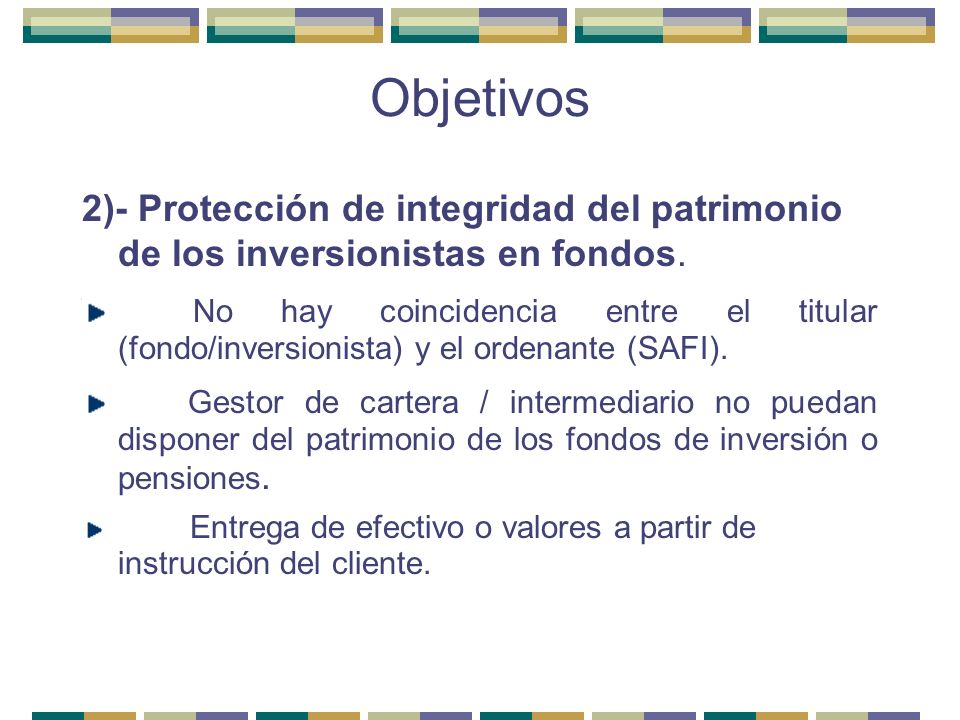 Objetivos 2)- Protección de integridad del patrimonio de los inversionistas en fondos.