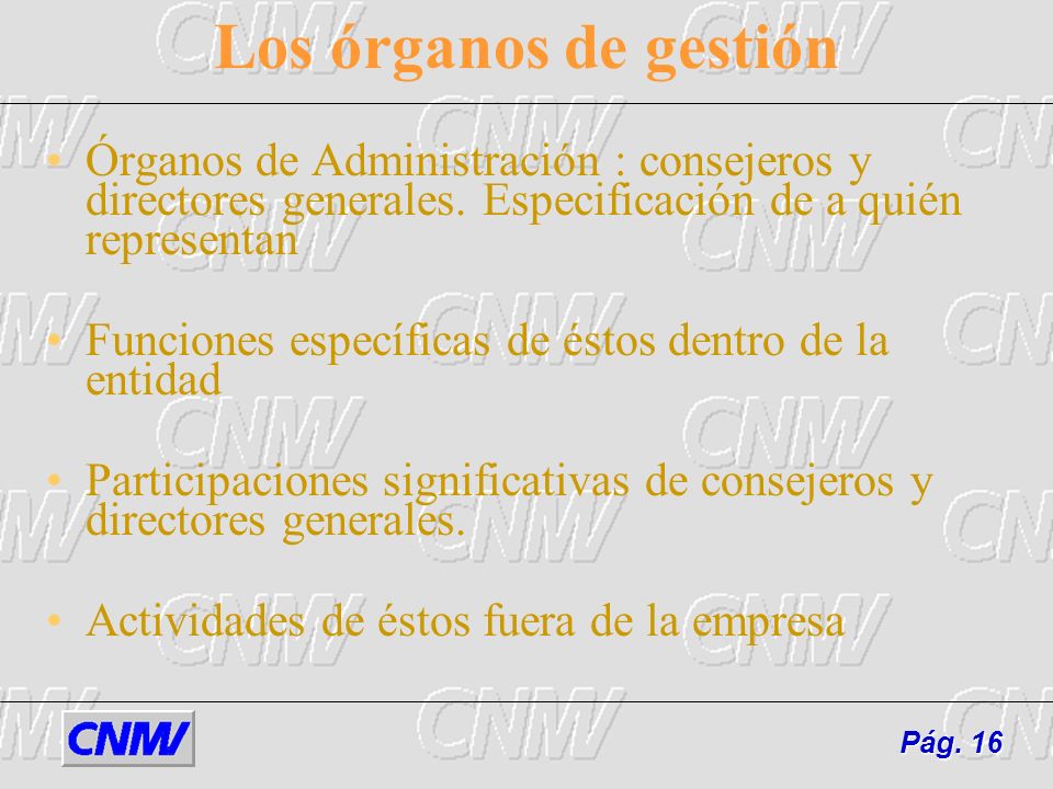 Los órganos de gestión Órganos de Administración : consejeros y directores generales. Especificación de a quién representan.