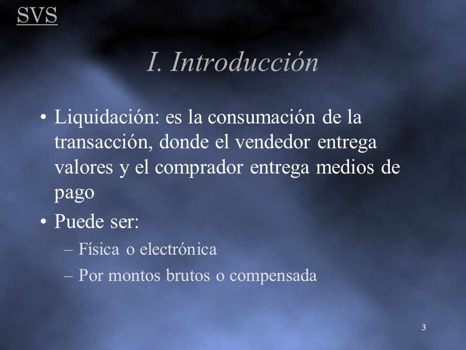 SVS I. Introducción. Liquidación: es la consumación de la transacción, donde el vendedor entrega valores y el comprador entrega medios de pago.