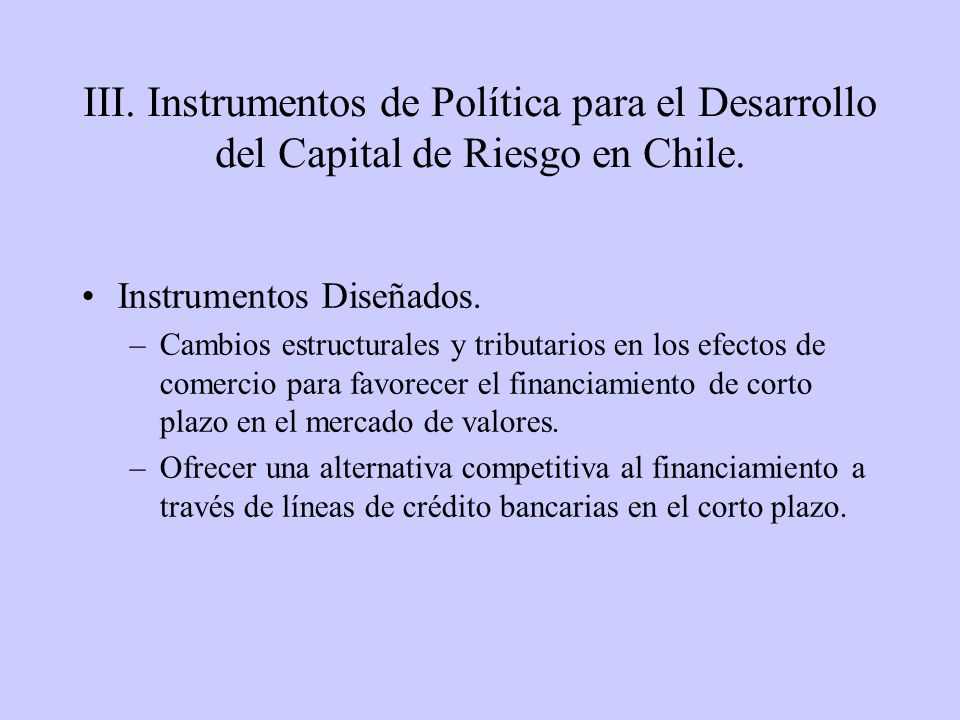 III. Instrumentos de Política para el Desarrollo del Capital de Riesgo en Chile.