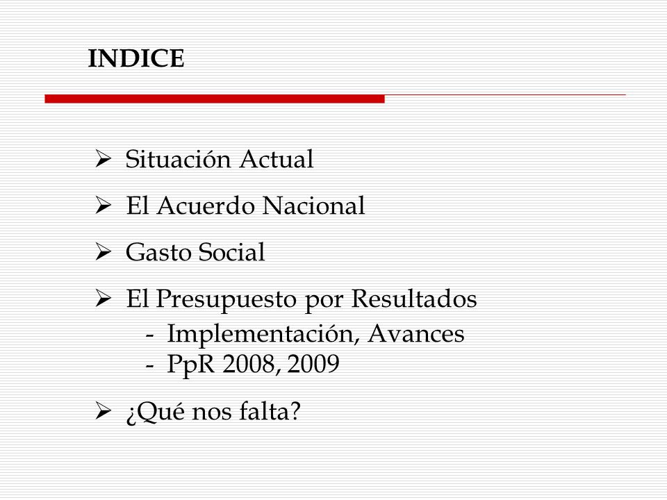 INDICE Situación Actual. El Acuerdo Nacional. Gasto Social. El Presupuesto por Resultados. - Implementación, Avances.