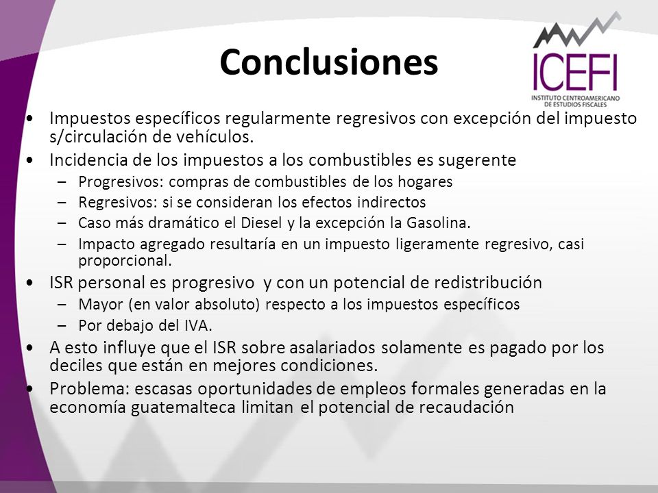 Conclusiones Impuestos específicos regularmente regresivos con excepción del impuesto s/circulación de vehículos.