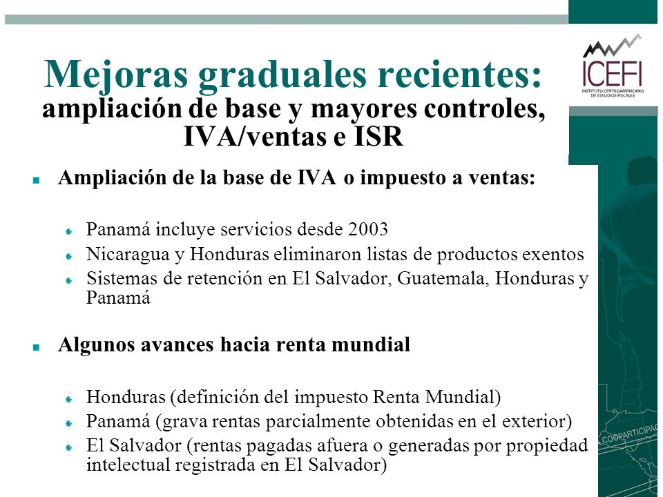 Mejoras graduales recientes: ampliación de base y mayores controles, IVA/ventas e ISR