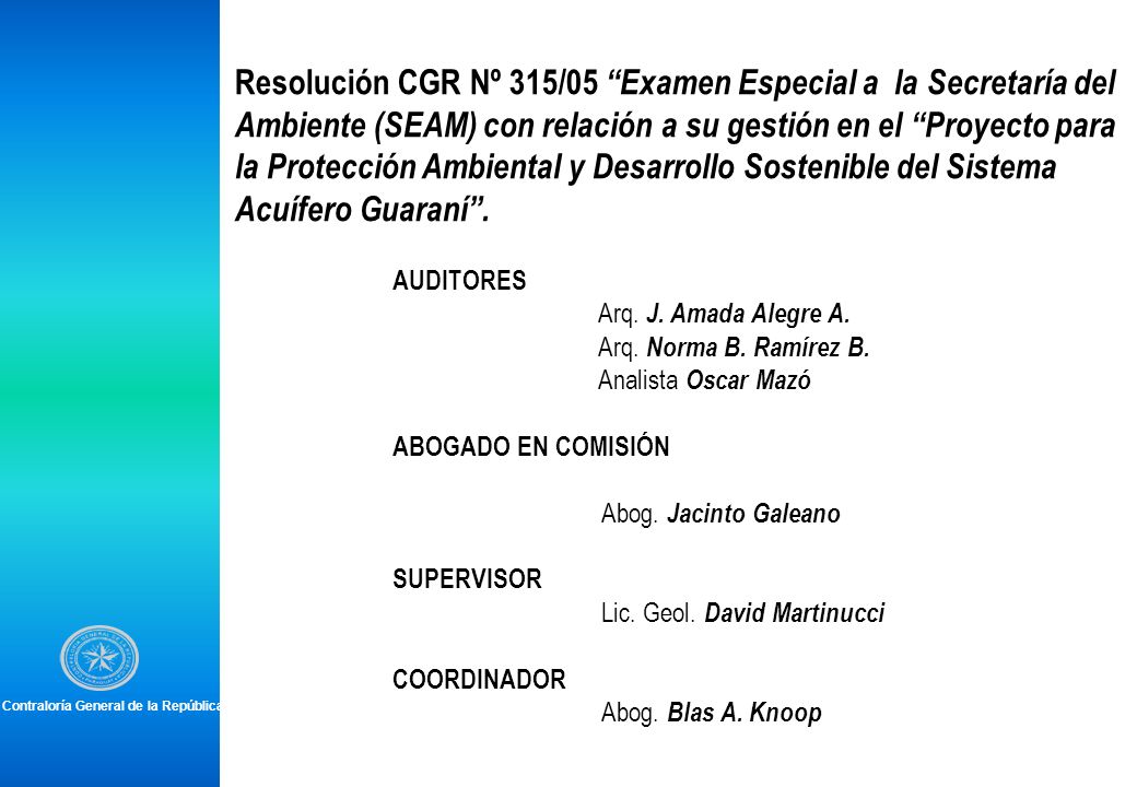 Resolución CGR Nº 315/05 Examen Especial a la Secretaría del Ambiente (SEAM) con relación a su gestión en el Proyecto para la Protección Ambiental y Desarrollo Sostenible del Sistema Acuífero Guaraní .