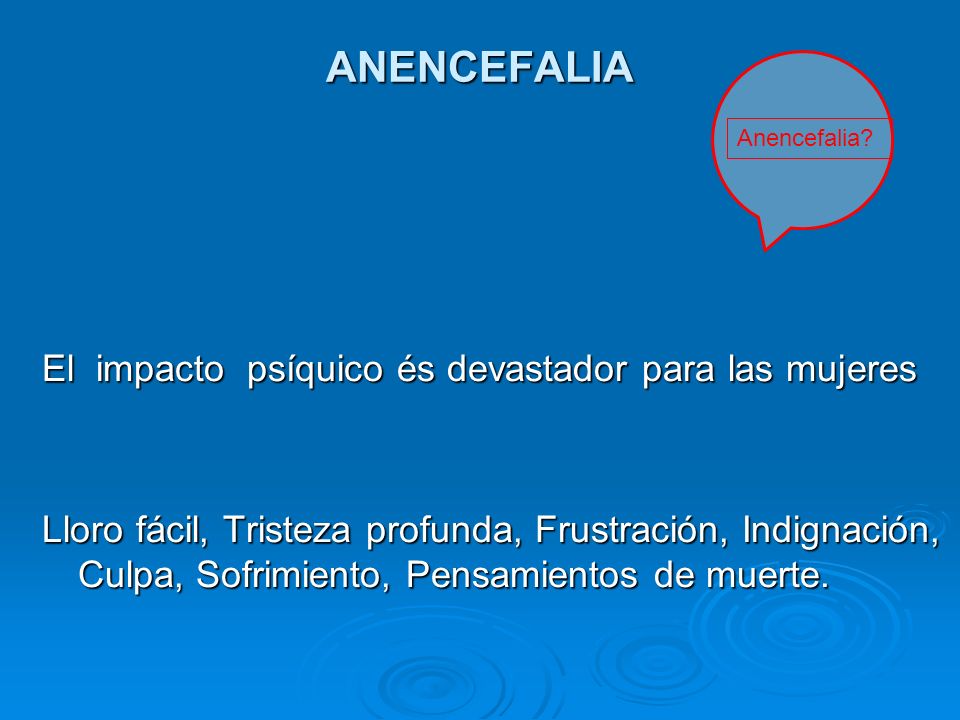 ANENCEFALIA El impacto psíquico és devastador para las mujeres