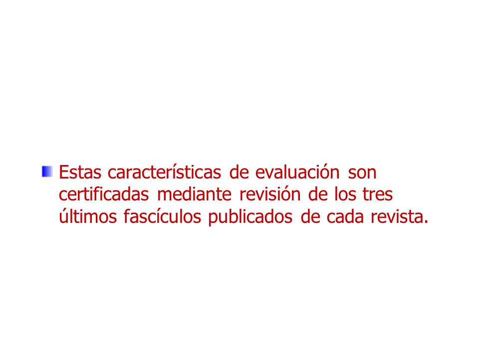Estas características de evaluación son certificadas mediante revisión de los tres últimos fascículos publicados de cada revista.