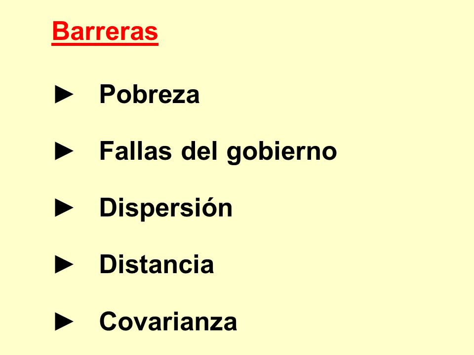 Barreras ► Pobreza ► Fallas del gobierno ► Dispersión ► Distancia ► Covarianza