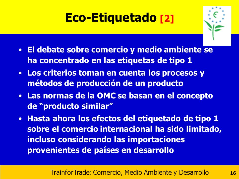 Eco-Etiquetado [2] El debate sobre comercio y medio ambiente se ha concentrado en las etiquetas de tipo 1.