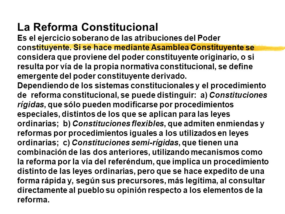 La Reforma Constitucional Es el ejercicio soberano de las atribuciones del Poder constituyente.