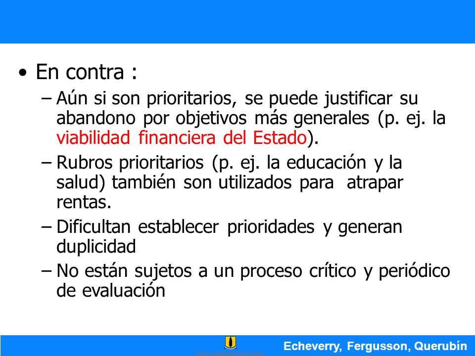 En contra : Aún si son prioritarios, se puede justificar su abandono por objetivos más generales (p. ej. la viabilidad financiera del Estado).