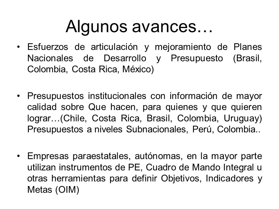 Algunos avances… Esfuerzos de articulación y mejoramiento de Planes Nacionales de Desarrollo y Presupuesto (Brasil, Colombia, Costa Rica, México)