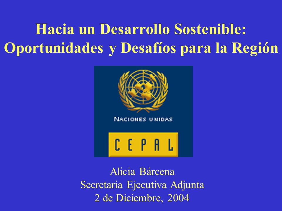 Alicia Bárcena Secretaria Ejecutiva Adjunta 2 de Diciembre, 2004