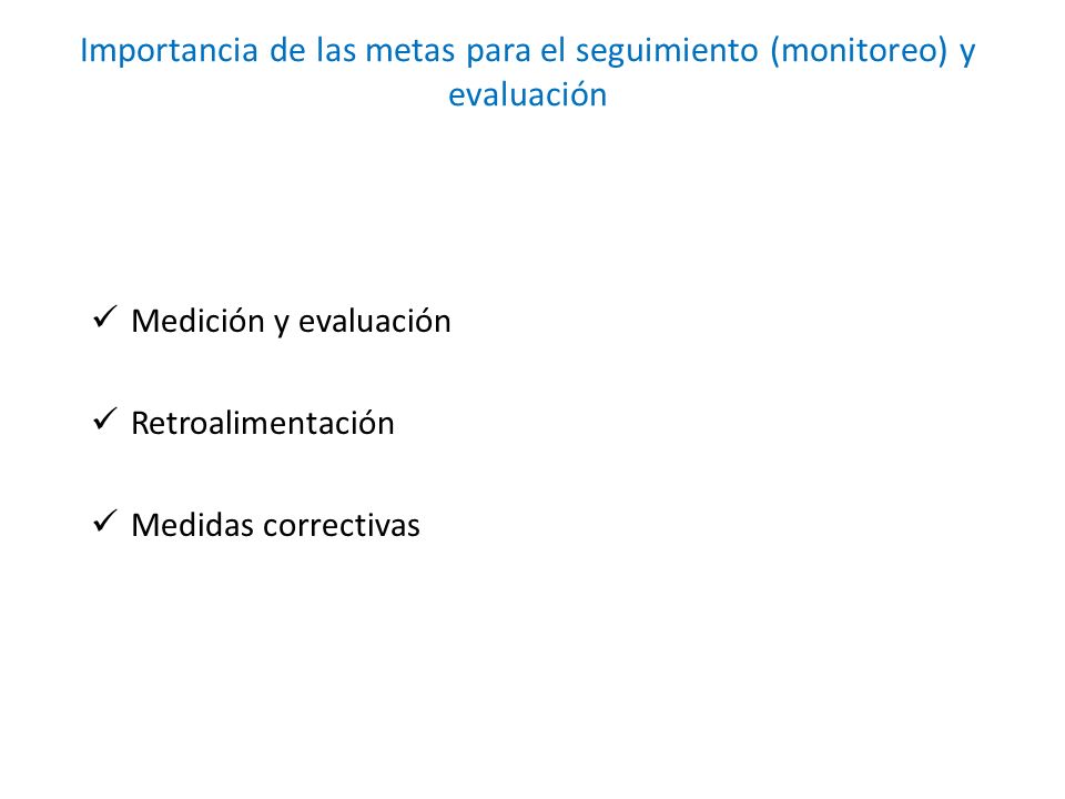 Importancia de las metas para el seguimiento (monitoreo) y evaluación