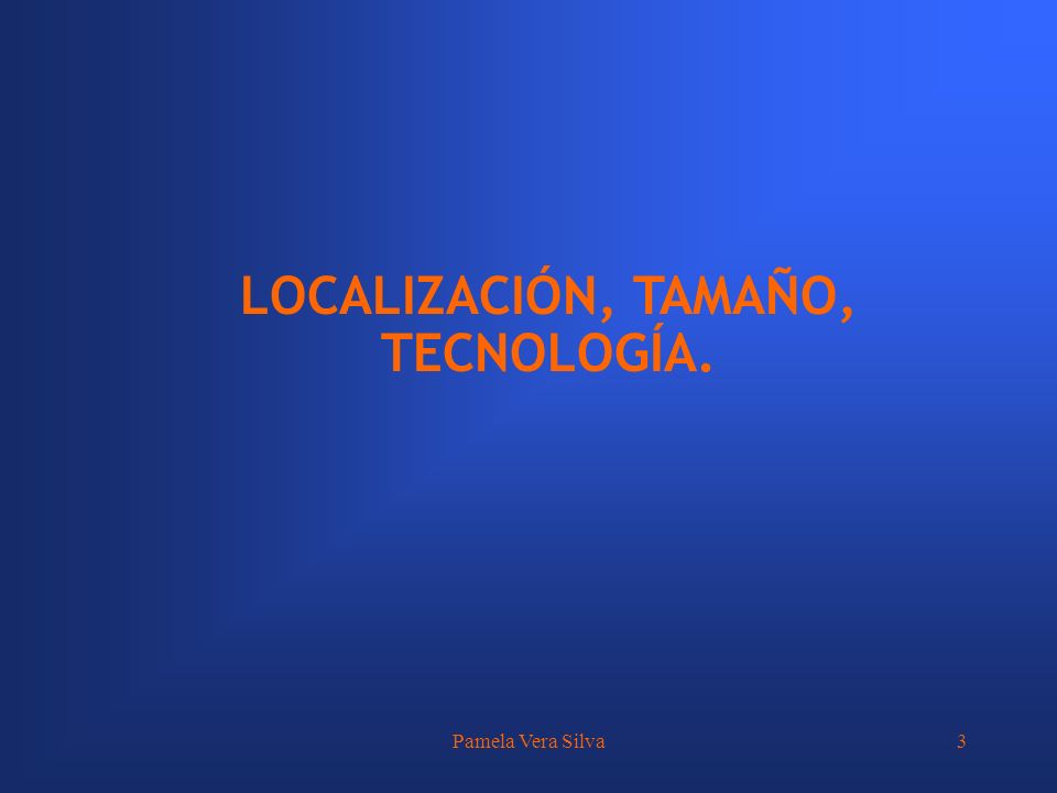 LOCALIZACIÓN, TAMAÑO, TECNOLOGÍA.