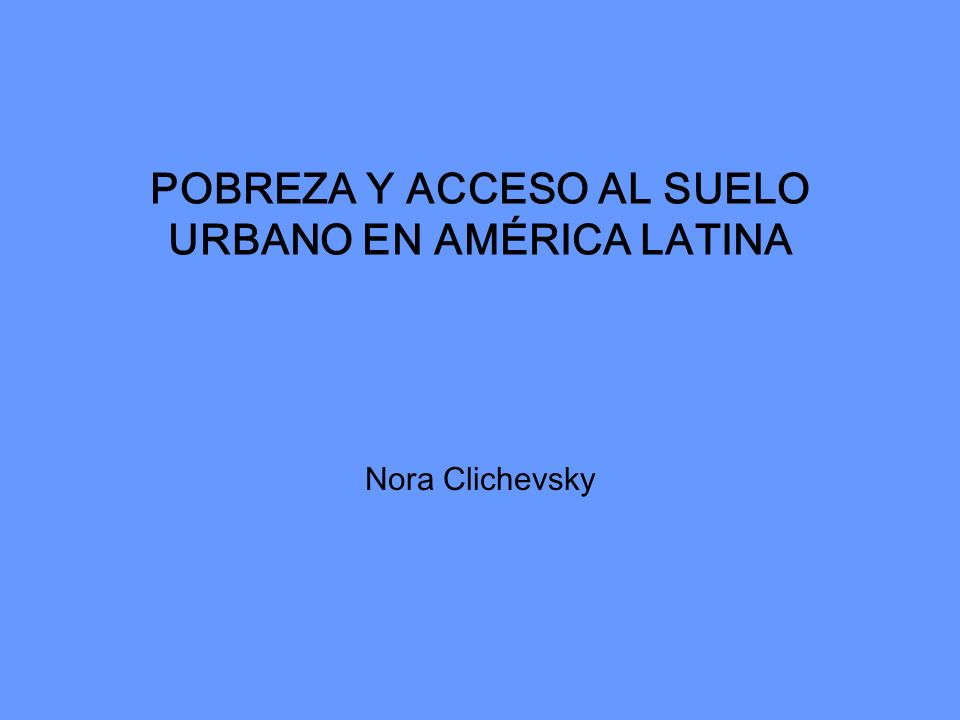 POBREZA Y ACCESO AL SUELO URBANO EN AMÉRICA LATINA