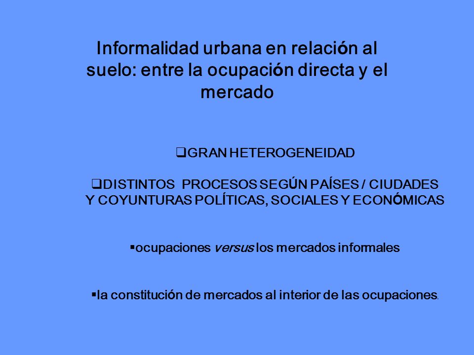 Informalidad urbana en relación al suelo: entre la ocupación directa y el mercado