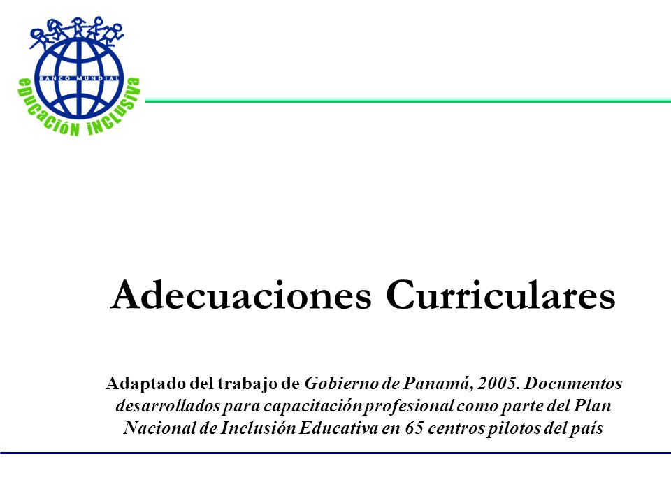 Adecuaciones Curriculares Adaptado del trabajo de Gobierno de Panamá, 2005.