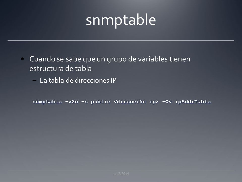 snmptable Cuando se sabe que un grupo de variables tienen estructura de tabla. La tabla de direcciones IP.