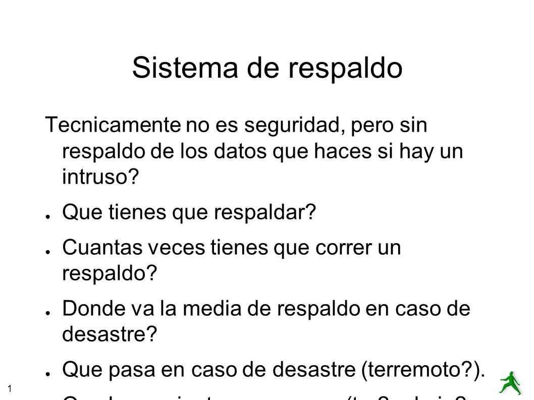 Sistema de respaldo Tecnicamente no es seguridad, pero sin respaldo de los datos que haces si hay un intruso