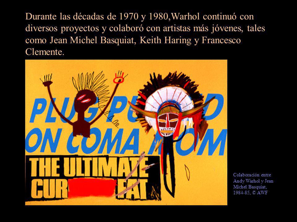 Durante las décadas de 1970 y 1980,Warhol continuó con diversos proyectos y colaboró con artistas más jóvenes, tales como Jean Michel Basquiat, Keith Haring y Francesco Clemente.