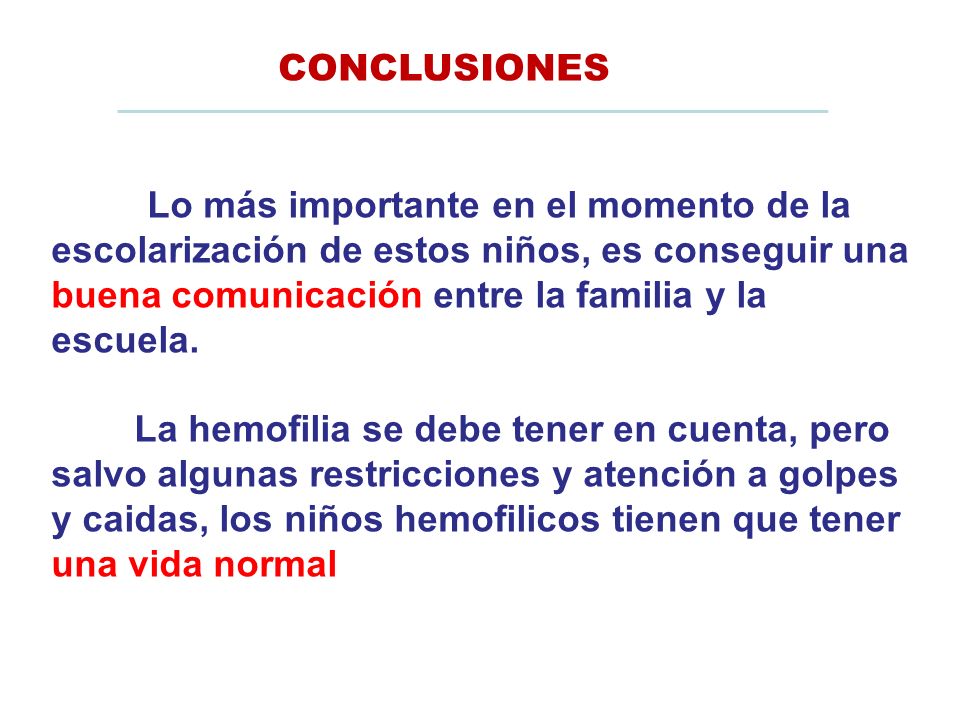 CONCLUSIONES Lo más importante en el momento de la escolarización de estos niños, es conseguir una buena comunicación entre la familia y la escuela.