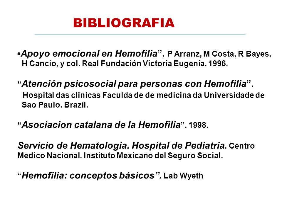 BIBLIOGRAFIA Apoyo emocional en Hemofilia . P Arranz, M Costa, R Bayes, H Cancio, y col. Real Fundación Victoria Eugenia