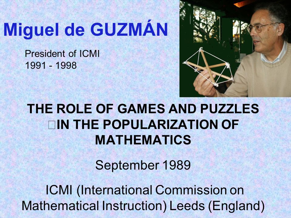 THE ROLE OF GAMES AND PUZZLES IN THE POPULARIZATION OF MATHEMATICS