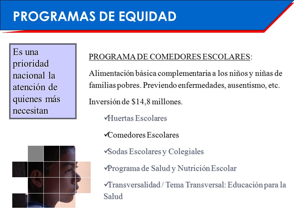 PROGRAMAS DE EQUIDAD Es una prioridad nacional la atención de quienes más necesitan. PROGRAMA DE COMEDORES ESCOLARES:
