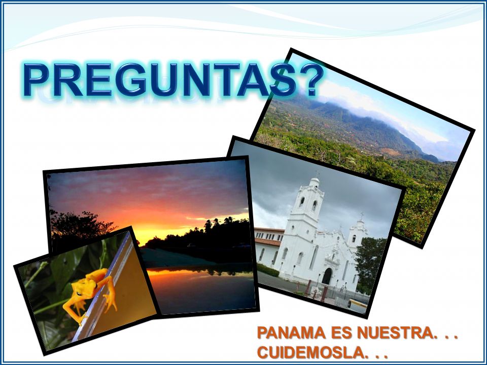 PREGUNTAS GRACIAS!! PANAMA ES NUESTRA. . . CUIDEMOSLA. . .