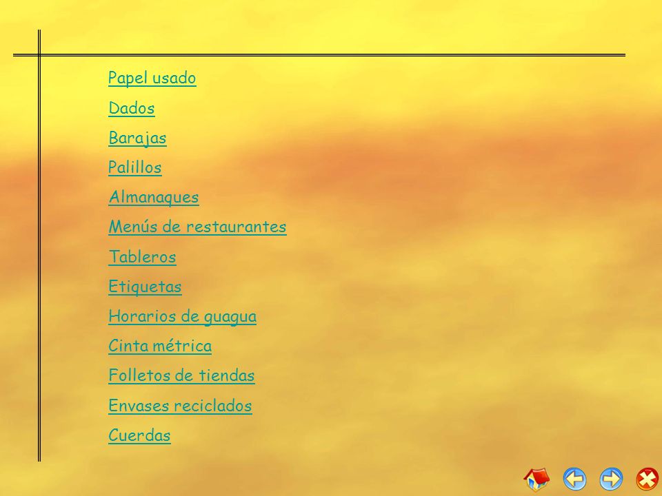 Papel usado Dados. Barajas. Palillos. Almanaques. Menús de restaurantes. Tableros. Etiquetas.
