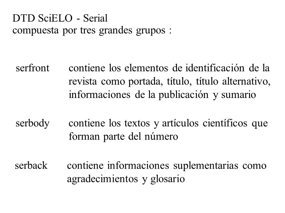 DTD SciELO - Serial compuesta por tres grandes grupos : serfront. contiene los elementos de identificación de la.