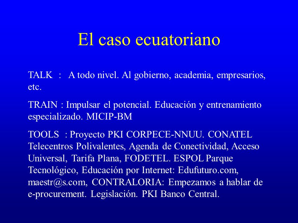 El caso ecuatoriano TALK : A todo nivel. Al gobierno, academia, empresarios, etc.