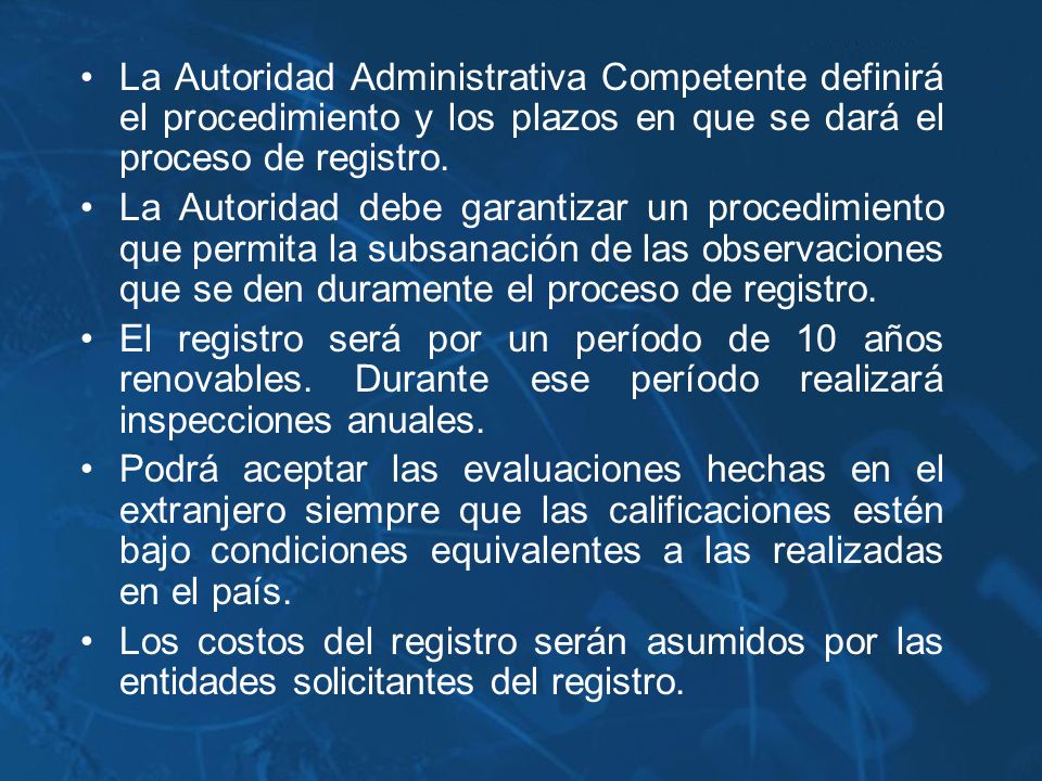 La Autoridad Administrativa Competente definirá el procedimiento y los plazos en que se dará el proceso de registro.