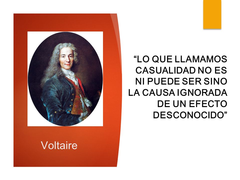 Lo que llamamos casualidad NO ES ni puede ser sino la causa ignorada de un efecto desconocido