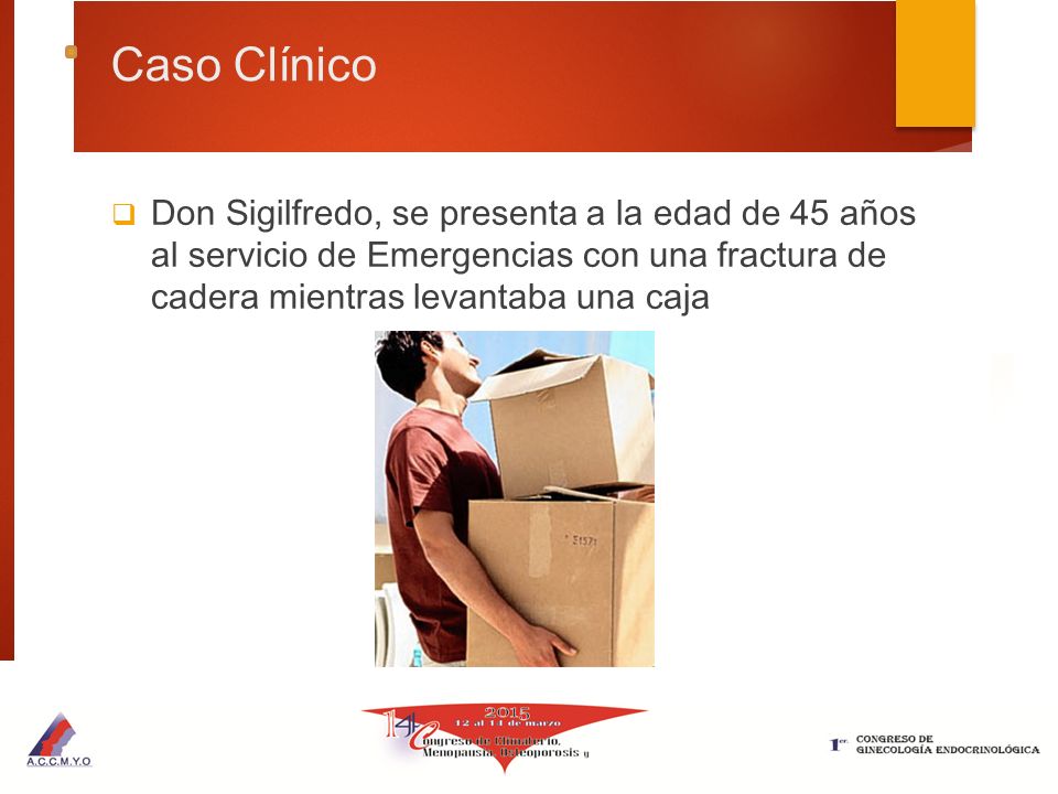 Caso Clínico Don Sigilfredo, se presenta a la edad de 45 años al servicio de Emergencias con una fractura de cadera mientras levantaba una caja.