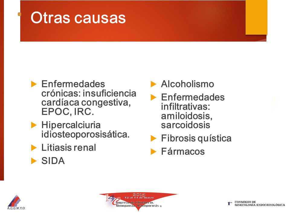 Otras causas Enfermedades crónicas: insuficiencia cardíaca congestiva, EPOC, IRC. Hipercalciuria idiosteoporosisática.