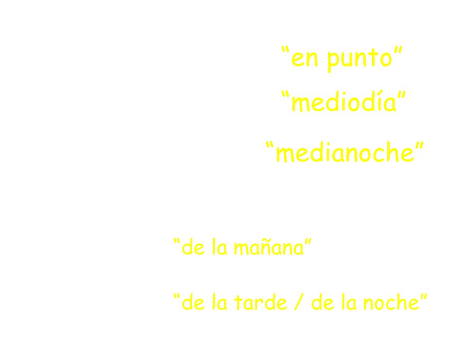 on the dot en punto = midnight medianoche midday / noon