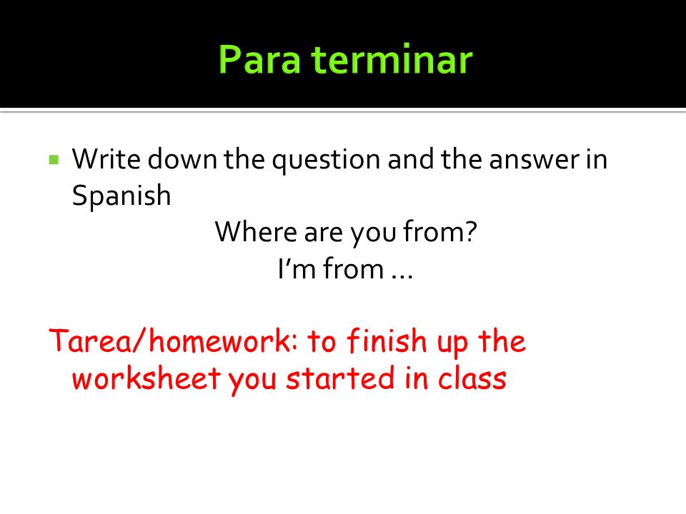 Para terminar Write down the question and the answer in Spanish