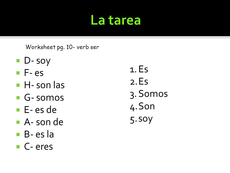 La tarea D- soy F- es Es H- son las G- somos Somos E- es de Son
