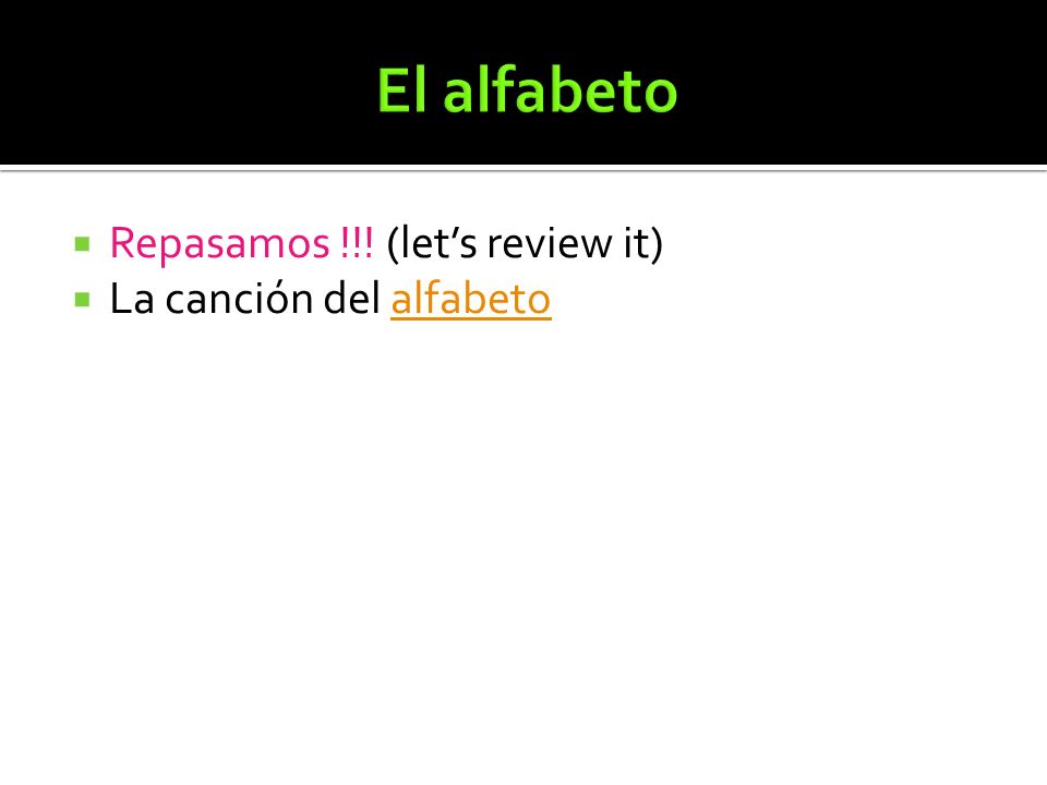 El alfabeto Repasamos !!! (let’s review it) La canción del alfabeto