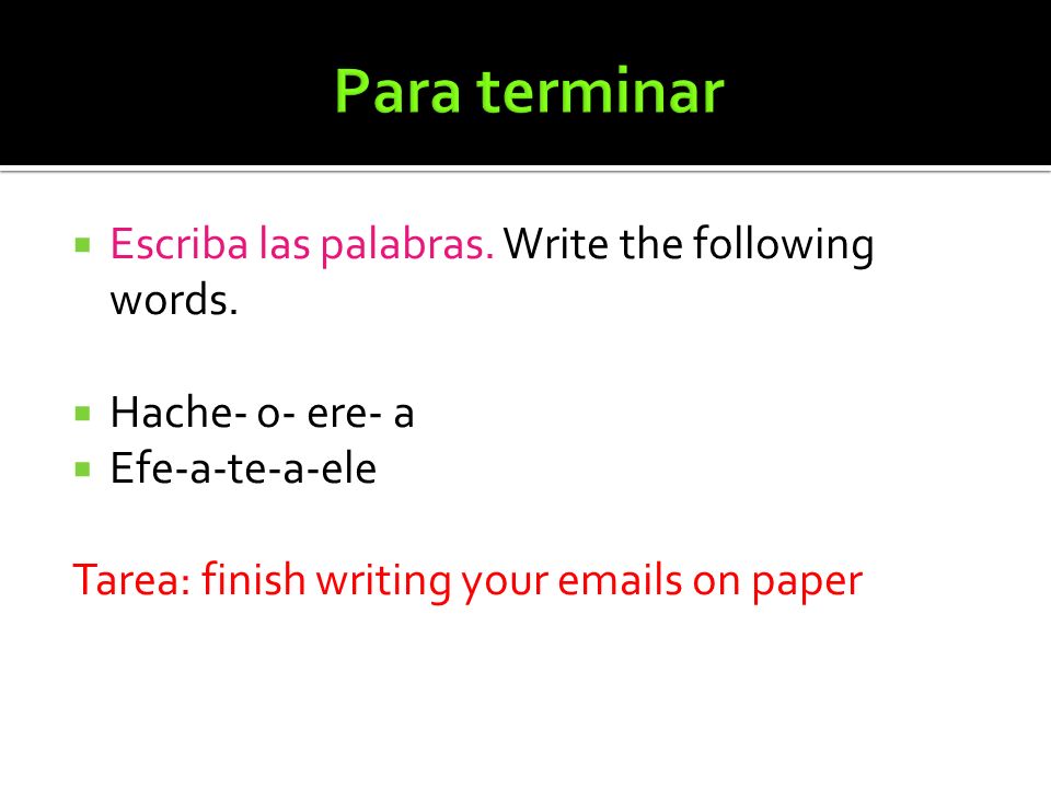 Para terminar Escriba las palabras. Write the following words.