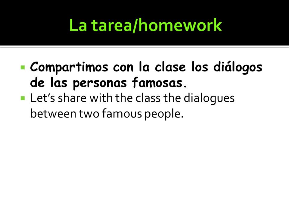 La tarea/homework Compartimos con la clase los diálogos de las personas famosas.