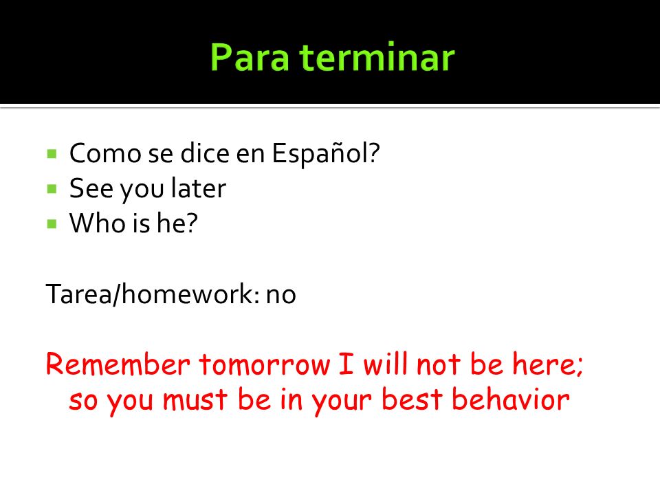 Para terminar Como se dice en Español See you later Who is he